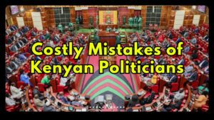 Costly Mistakes of Kenyan Politicians