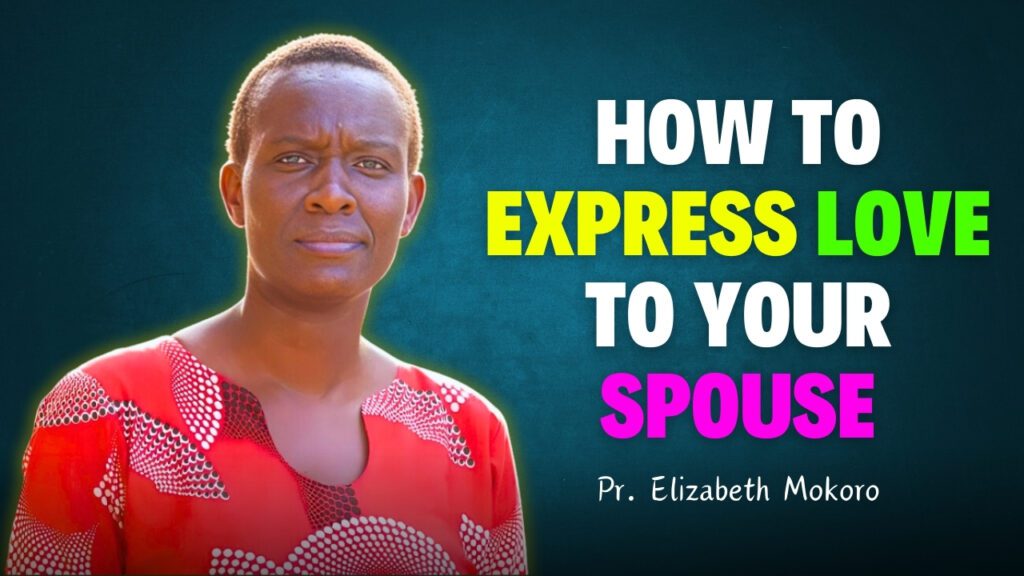 How To Express Love To Your Spouse: Pr. Elizabeth Mokoro