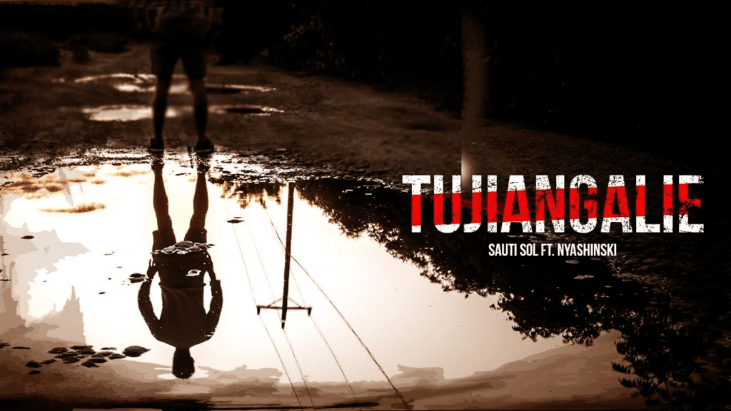 Tujiangalie Lyrics - Sauti Sol ft Nyashinski Lyrics