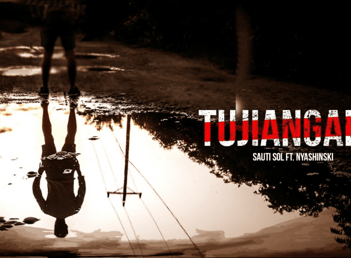 Tujiangalie Lyrics - Sauti Sol ft Nyashinski Lyrics