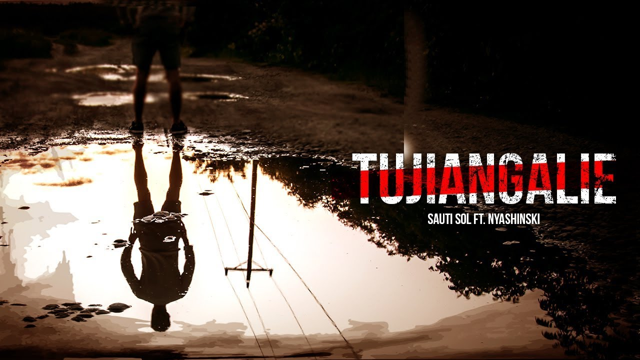 Tujiangalie Lyrics – Sauti Sol ft Nyashinski Lyrics