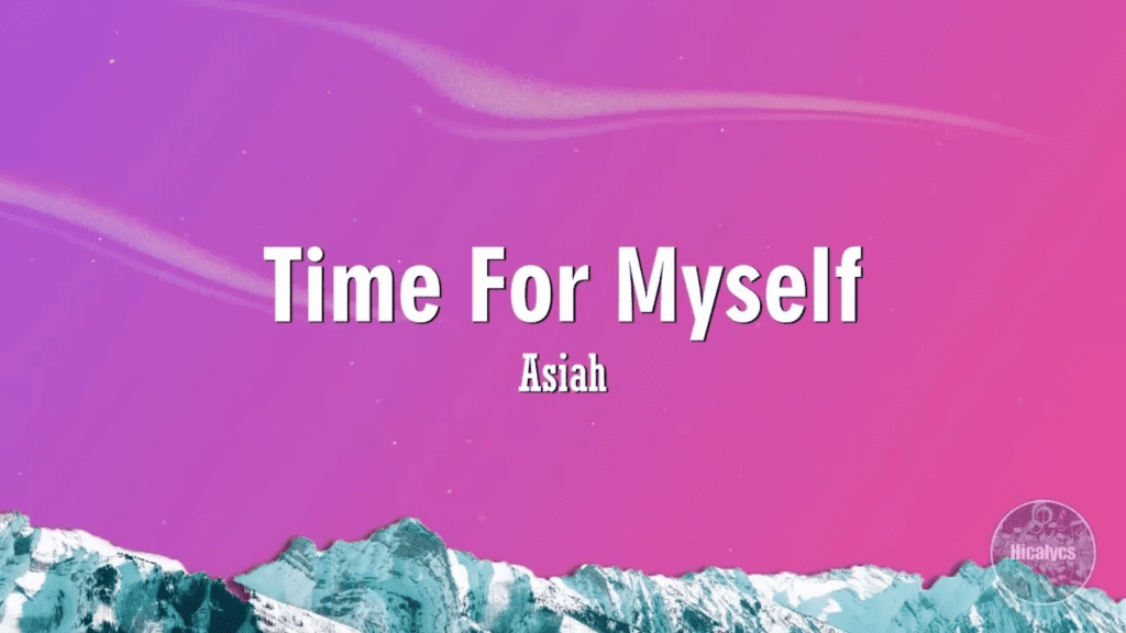 Time For Myself Lyrics - Asiah Lyrics