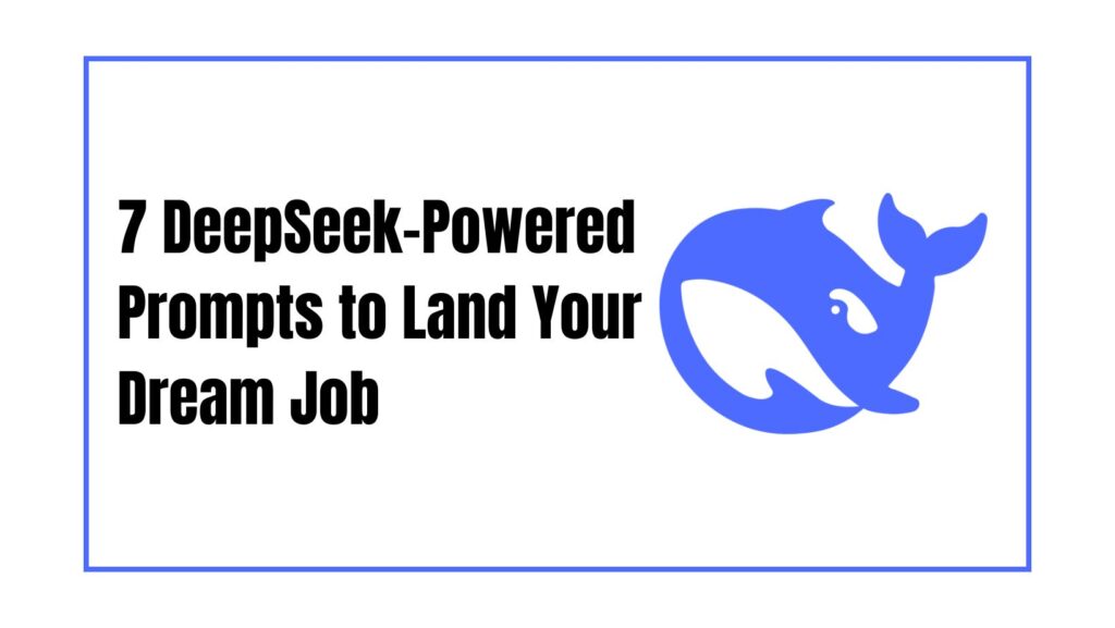 7 DeepSeek-Powered Prompts to Land Your Dream Job