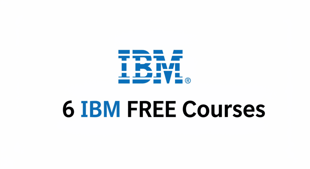 6 FREE IBM Courses