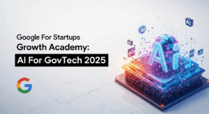 Google For Startups Growth Academy: AI For GovTech 2025