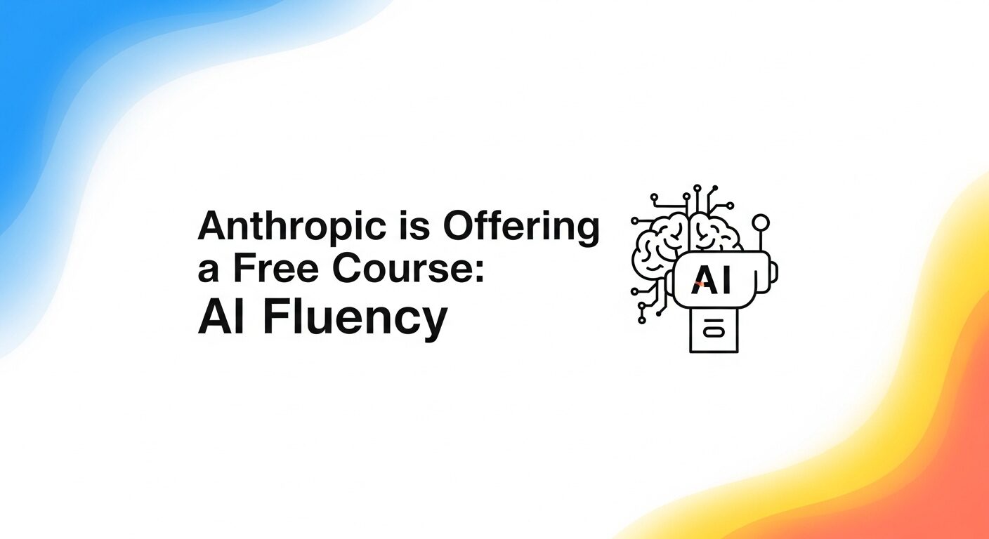 Anthropic is Offering a Free Course: AI Fluency