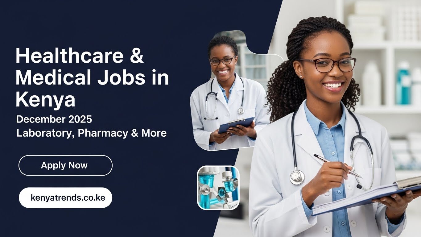Top Healthcare & Medical Jobs in Kenya, December 2025, Apply Now Top Healthcare & Medical Jobs in Kenya, December 2025, Apply Now